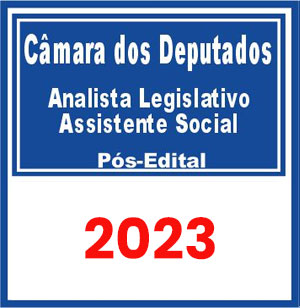 Câmara dos Deputados (Analista Legislativo - Assistente Social) Pós Edital 2023