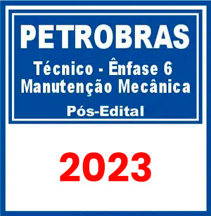 PETROBRAS (Técnico – Ênfase 6 – Manutenção Mecânica) Pós Edital 2023