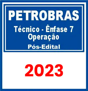 PETROBRAS (Técnico – Ênfase 7 – Operação) Pós Edital 2023