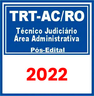 TRT AC e RO – 14ª Região (Técnico Judiciário – Área Administrativa) Pós Edital 2022