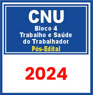 CNU (Bloco Temático 4 – Trabalho e Saúde do Trabalhador) Pós Edital 2024