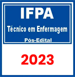 IFPA (Técnico em Enfermagem) Pós Edital 2023