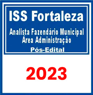 ISS Fortaleza (Analista Fazendário Municipal – Área Administração) Pós Edital 2023