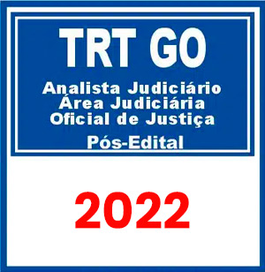 TRT GO – 18ª Região (Analista Jud. – Área Judiciária e Oficial de Justiça Avaliador) Pós Edital 2022