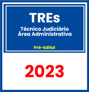 TREs (Técnico Judiciário - Área Administrativa) Pré-Edital 2023